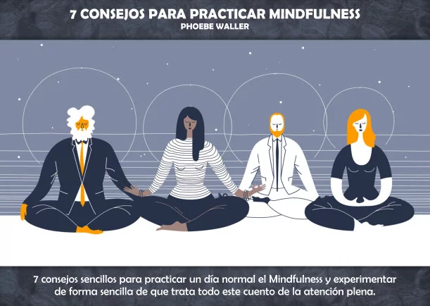 Imagen del escrito; 7 consejos para practicar Mindfulness, de Phoebe Waller