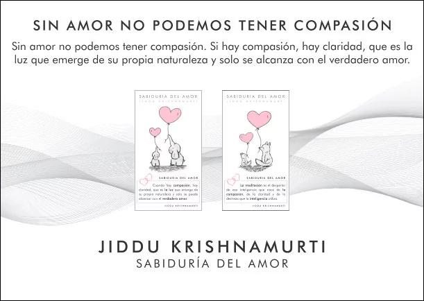 Imagen; Sin amor no podemos tener compasión; Jiddu Krishnamurti
