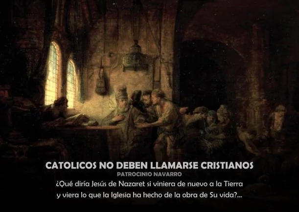 Imagen; Católicos no deben llamarse cristianos; Patrocinio Navarro