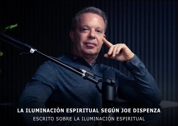 La iluminación espiritual según Joe Dispenza La iluminación espiritual según Joe Dispenza - POR: JOE DISPENZA