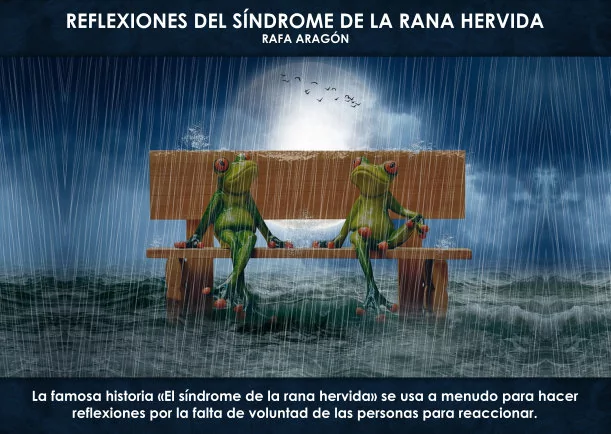 Imagen; Reflexiones del síndrome de la rana hervida; Rafa Aragon